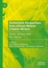 Ecofeminist Perspectives from African Women Creative Writers : Earth, Gender, and the Sacred - Book