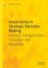 Uncertainty in Strategic Decision Making : Analysis, Categorization, Causation and Resolution - eBook