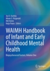 WAIMH Handbook of Infant and Early Childhood Mental Health : Biopsychosocial Factors, Volume One - Book