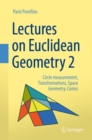 Lectures on Euclidean Geometry - Volume 2 : Circle measurement, Transformations, Space Geometry, Conics - Book