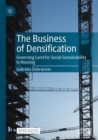 The Business of Densification : Governing Land for Social Sustainability in Housing - Book