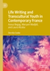 Life Writing and Transcultural Youth in Contemporary France : Azouz Begag, Maryam Madjidi, and Laura Alcoba - eBook