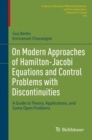 On Modern Approaches of Hamilton-Jacobi Equations and Control Problems with Discontinuities : A Guide to Theory, Applications, and Some Open Problems - Book