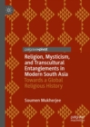 Religion, Mysticism, and Transcultural Entanglements in Modern South Asia : Towards a Global Religious History - eBook