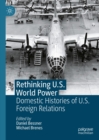 Rethinking U.S. World Power : Domestic Histories of U.S. Foreign Relations - eBook