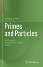 Primes and Particles : Mathematics, Mathematical Physics, Physics - Book