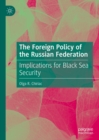 The Foreign Policy of the Russian Federation : Implications for Black Sea Security - eBook