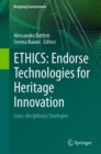 ETHICS: Endorse Technologies for Heritage Innovation : Cross-disciplinary Strategies - Book