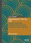 Unpacking the 'Start-up City' : Entrepreneurship, Neoliberal Governance and Local Actors Agency - eBook