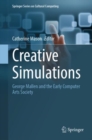 Creative Simulations : George Mallen and the Early Computer Arts Society - Book