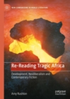 Re-Reading Tragic Africa : Development, Neoliberalism and Contemporary Fiction - eBook