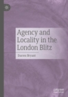Agency and Locality in the London Blitz - Book