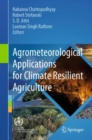 Agrometeorological Applications for Climate Resilient Agriculture - Book