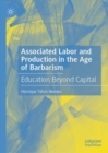 Associated Labor and Production in the Age of Barbarism : Education Beyond Capital - eBook