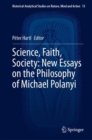 Science, Faith, Society: New Essays on the Philosophy of Michael Polanyi - eBook