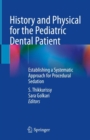 History and Physical for the Pediatric Dental Patient : Establishing a Systematic Approach for Procedural Sedation - Book
