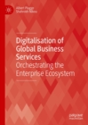 Digitalisation of Global Business Services : Orchestrating the Enterprise Ecosystem - eBook