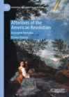 Afterlives of the American Revolution : Insurgent Remains - eBook