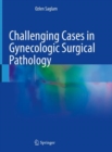 Challenging Cases in Gynecologic Surgical Pathology - Book