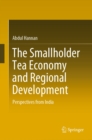 The Smallholder Tea Economy and Regional Development : Perspectives from India - eBook