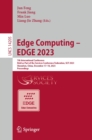 Edge Computing - EDGE 2023 : 7th International Conference, Held as Part of the Services Conference Federation, SCF 2023 Shenzhen, China, December 17-18, 2023, Proceedings - eBook