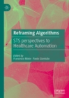 Reframing Algorithms : STS perspectives to Healthcare Automation - eBook