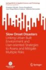 Slow Onset Disasters : Linking Urban Built Environment and User-oriented Strategies to Assess and Mitigate Multiple Risks - Book