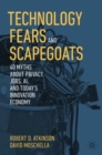 Technology Fears and Scapegoats : 40 Myths About Privacy, Jobs, AI, and Today's Innovation Economy - eBook
