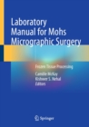 Laboratory Manual for Mohs Micrographic Surgery : Frozen Tissue Processing - eBook