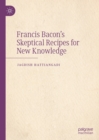 Francis Bacon's Skeptical Recipes for New Knowledge - eBook