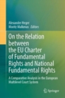 On the Relation between the EU Charter of Fundamental Rights and National Fundamental Rights : A Comparative Analysis in the European Multilevel Court System - eBook