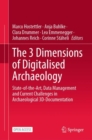 The 3 Dimensions of Digitalised Archaeology : State-of-the-Art, Data Management and Current Challenges in Archaeological 3D-Documentation - Book