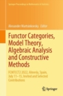 Functor Categories, Model Theory, Algebraic Analysis and Constructive Methods : FCMTCCT2 2022, Almeria, Spain, July 11-15, Invited and Selected Contributions - eBook