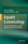 Aquatic Ecotoxicology : Understanding Pollutants, Aquatic Organisms, and their Environments - eBook