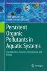 Persistent Organic Pollutants in Aquatic Systems : Classification, Toxicity, Remediation and Future - Book