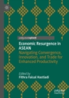 Economic Resurgence in ASEAN : Navigating Convergence, Innovation, and Trade for Enhanced Productivity - Book