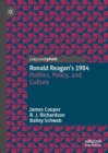 Ronald Reagan’s 1984 : Politics, Policy, and Culture - Book