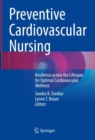 Preventive Cardiovascular Nursing : Resilience across the Lifespan for Optimal Cardiovascular Wellness - Book