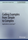 Coding Examples from Simple to Complex : Applications in JavaScript(TM) - eBook