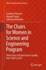 The Chairs for Women in Science and Engineering Program : Thirty Years of Action Across Canada, from 1989 to 2021 - eBook