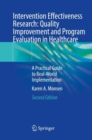 Intervention Effectiveness Research: Quality Improvement and Program Evaluation in Healthcare : A Practical Guide to Real-World Implementation - Book