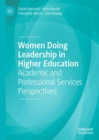 Women Doing Leadership in Higher Education : Academic and Professional Services Perspectives - eBook