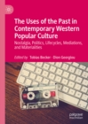 The Uses of the Past in Contemporary Western Popular Culture : Nostalgia, Politics, Lifecycles, Mediations, and Materialities - eBook