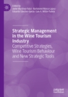 Strategic Management in the Wine Tourism Industry : Competitive Strategies, Wine Tourism Behaviour and New Strategic Tools - eBook