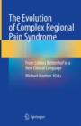 The Evolution of Complex Regional Pain Syndrome : From Schloss Rettershof to a New Clinical Language - eBook