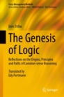The Genesis of Logic : Reflections on the Origins, Principles and Paths of Common-sense Reasoning - eBook