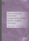 Historicizing the Embodied Imagination in Early Modern English Literature - eBook