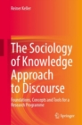 The Sociology of Knowledge Approach to Discourse :  Foundations, Concepts and Tools for a Research Programme - eBook