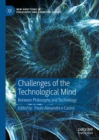 Challenges of the Technological Mind : Between Philosophy and Technology - Book