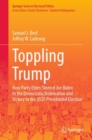 Toppling Trump : How Party Elites Steered Joe Biden to the Democratic Nomination and Victory in the 2020 Presidential Election. - eBook